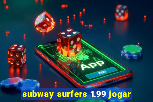 subway surfers 1.99 jogar